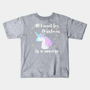 All I want for Christmas is a unicorn Kids T-Shirt